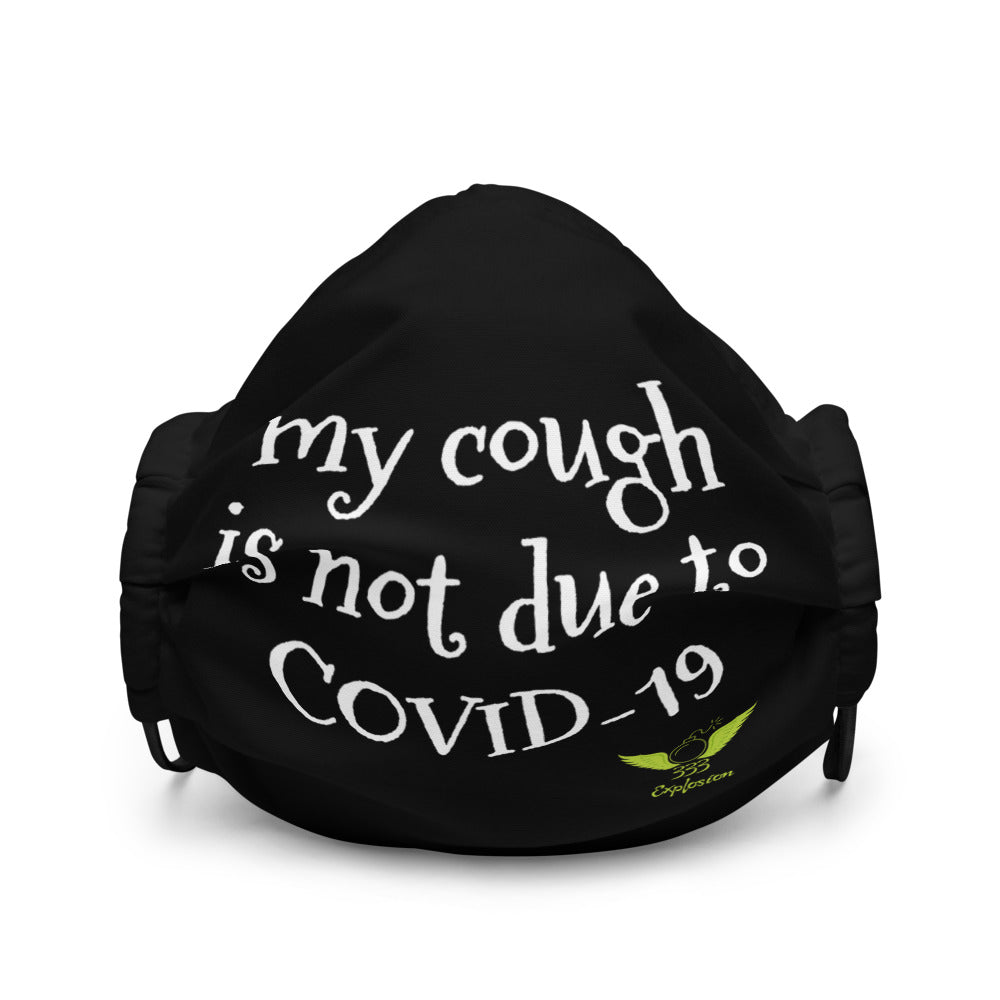 Black face mask that says My Cought is not due to COVID-19 with 333 Explosion logo